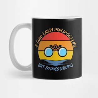 They say a good laugh prolonges life, but so does birding Mug